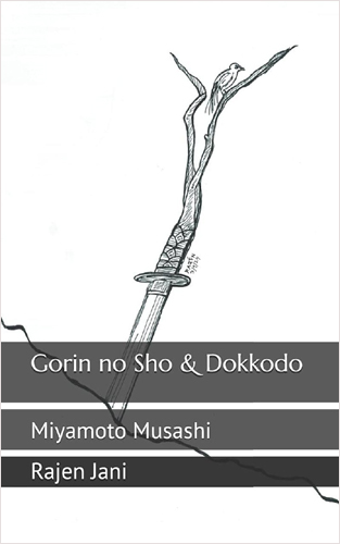 Gorin no Sho & Dokkodo: Miyamoto Musashi by Rajen Jani